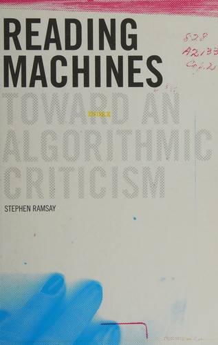 Reading Machines: Toward an Algorithmic Criticism by Stephen Ramsay