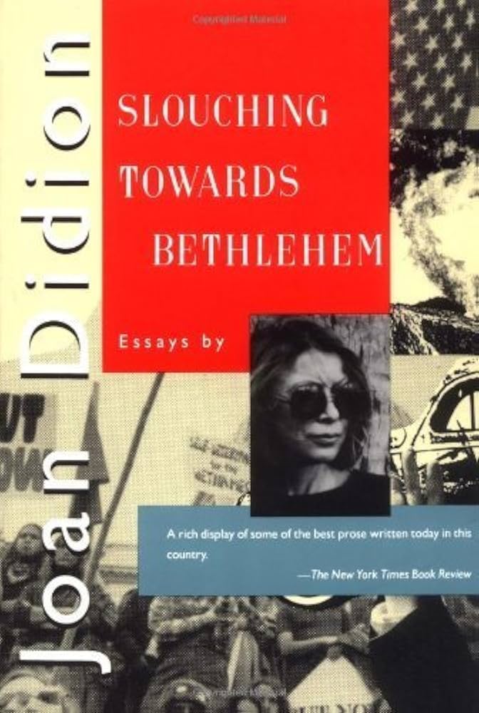 Slouching Towards Bethlehem by Joan Didion